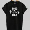 Good Vibes Only T Shirt N8FD